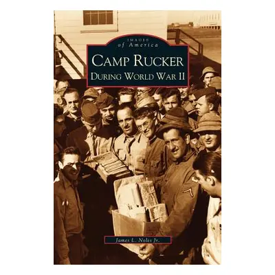 "Camp Rucker During World War II" - "" ("Noles James L. Jr.")