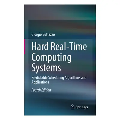 "Hard Real-Time Computing Systems: Predictable Scheduling Algorithms and Applications" - "" ("Bu