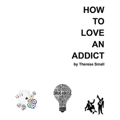 "How To Love An Addict" - "" ("Small Therese")