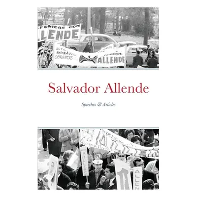 "Salvador Allende: Speeches & Articles" - "" ("Allende Salvador")