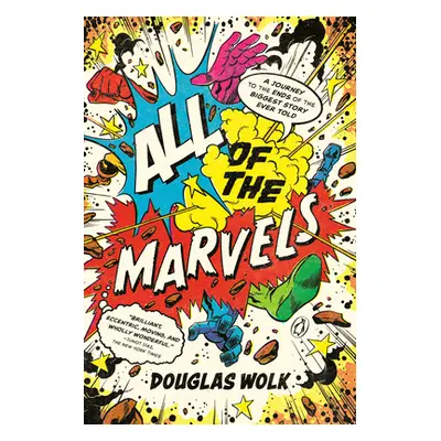 "All of the Marvels: A Journey to the Ends of the Biggest Story Ever Told" - "" ("Wolk Douglas")