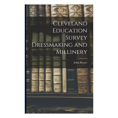 "Cleveland Education Survey Dressmaking and Millinery" - "" ("Bryner Edna")