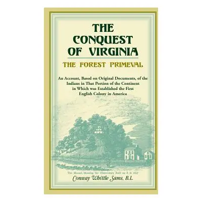 "The Conquest of Virginia, the Forest Primeval" - "" ("Sams Conway Whittle")