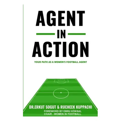 "Agent in Action: Being an Agent in Women's Football: From the author of the successful: 'How to