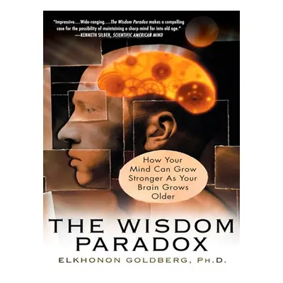 "The Wisdom Paradox: How Your Mind Can Grow Stronger As Your Brain Grows Older" - "" ("Goldberg 