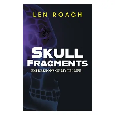 "Skull Fragments: Expressions of My TBI LIfe" - "" ("Roach Len")