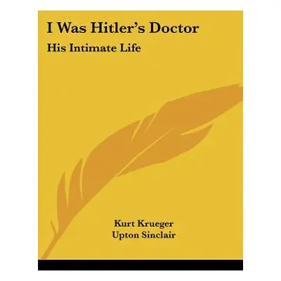 "I Was Hitler's Doctor: His Intimate Life" - "" ("Krueger Kurt")