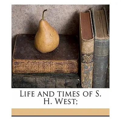 "Life and Times of S. H. West;" - "" ("West Simeon Henry B. 1827")