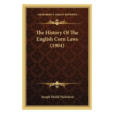 "The History Of The English Corn Laws (1904)" - "" ("Nicholson Joseph Shield")