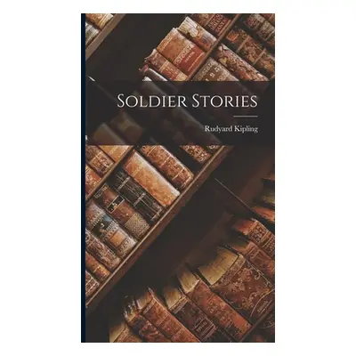 "Soldier Stories" - "" ("Kipling Rudyard")