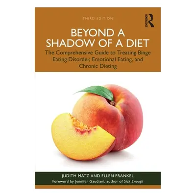 "Beyond a Shadow of a Diet: The Comprehensive Guide to Treating Binge Eating Disorder, Emotional