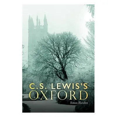 "C. S. Lewis's Oxford" - "" ("Horobin Simon")