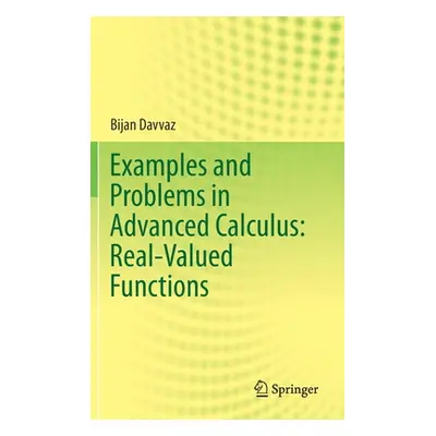 "Examples and Problems in Advanced Calculus: Real-Valued Functions" - "" ("Davvaz Bijan")