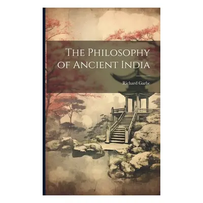 "The Philosophy of Ancient India" - "" ("Garbe Richard")