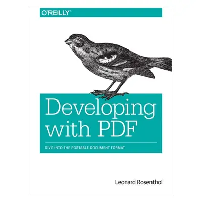 "Developing with PDF: Dive Into the Portable Document Format" - "" ("Rosenthol Leonard")