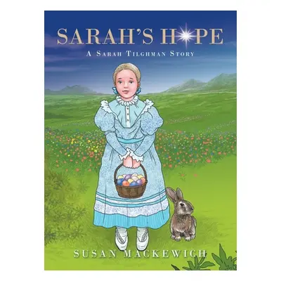 "Sarah's Hope: A Sarah Tilghman Story" - "" ("Mackewich Susan")