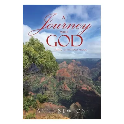 "A Journey with God: John, 1 John and Mark" - "" ("Newton Anne")