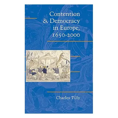 "Contention and Democracy in Europe, 1650 2000" - "" ("Tilly Charles")