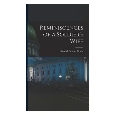 "Reminiscences of a Soldier's Wife" - "" ("Biddle Ellen McGowan")