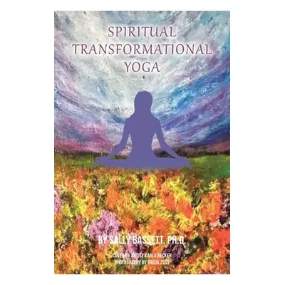 "Spiritual Transformational Yoga: Via the Eight Limbs of Yoga" - "" ("Bassett Sally")