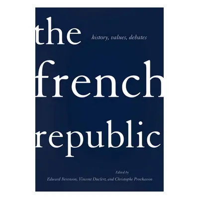 "The French Republic: History, Values, Debates" - "" ("Berenson Edward G.")