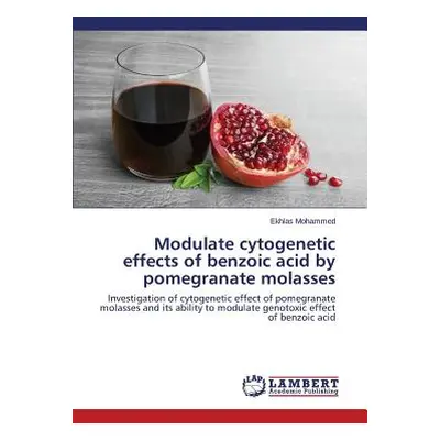 "Modulate cytogenetic effects of benzoic acid by pomegranate molasses" - "" ("Mohammed Ekhlas")