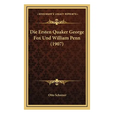 "Die Ersten Quaker George Fox Und William Penn (1907)" - "" ("Schnizer Otto")