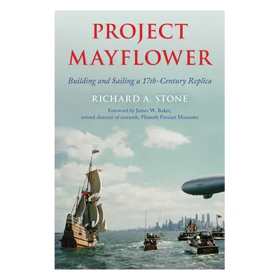 "Project Mayflower: Building and Sailing a Seventeenth-Century Replica" - "" ("Stone Richard A."