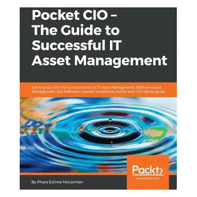 "Pocket CIO: The Guide to Successful IT Asset Management" - "" ("McLachlan Phara Estime")