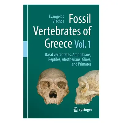 "Fossil Vertebrates of Greece Vol. 1: Basal Vertebrates, Amphibians, Reptiles, Afrotherians, Gli