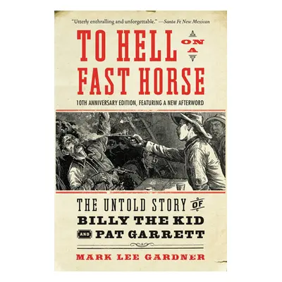 "To Hell on a Fast Horse Updated Edition: The Untold Story of Billy the Kid and Pat Garrett" - "