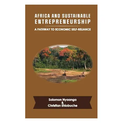 "Africa and Sustainable Entrepreneurship: A Pathway to Economic Self-Reliance" - "" ("Ehiobuche 