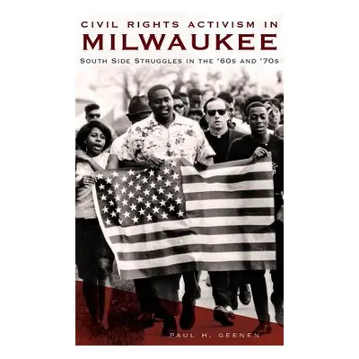 "Civil Rights Activism in Milwaukee: South Side Struggles in the '60s and '70s" - "" ("Geenen Pa