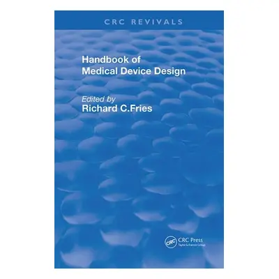 "Handbook of Medical Device Design" - "" ("Fries Richard C.")