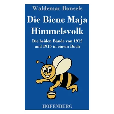 "Die Biene Maja / Himmelsvolk: Die beiden Bnde von 1912 und 1915 in einem Buch" - "" ("Bonsels W