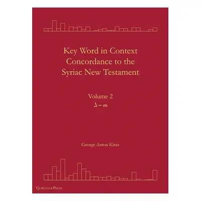 "Key Word in Context Concordance to the Syriac New Testament: Volume 2 (He-Lomadh)" - "" ("Kiraz