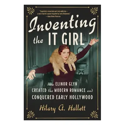 "Inventing the It Girl: How Elinor Glyn Created the Modern Romance and Conquered Early Hollywood