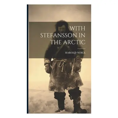 "With Stefansson in the Arctic" - "" ("Noice Harold")