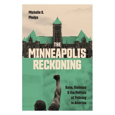 "The Minneapolis Reckoning: Race, Violence, and the Politics of Policing in America" - "" ("Phel