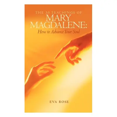 "The 30 Teachings of Mary Magdalene: How to Advance Your Soul" - "" ("Rose Eva")