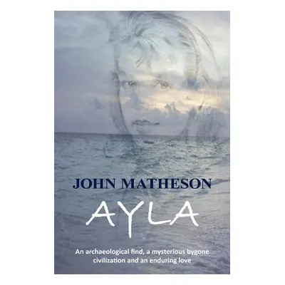 "Ayla: An Archaeological Find, a Mysterious Bygone Civilization and an Enduring Love" - "" ("Mat