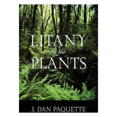 "Litany of the Plants" - "" ("Paquette J. Dan")