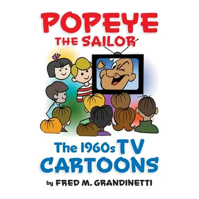 "Popeye the Sailor (hardback): The 1960s TV Cartoons" - "" ("Grandinetti Fred M.")