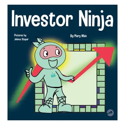 "Investor Ninja: A Children's Book About Investing" - "" ("Nhin Mary")