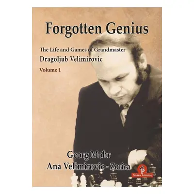 "Forgotten Genius - The Life and Games of Grandmaster Dragoljub Velimirovic" - "" ("Mohr Georg")