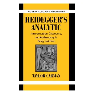 "Heidegger's Analytic: Interpretation, Discourse and Authenticity in Being and Time" - "" ("Carm