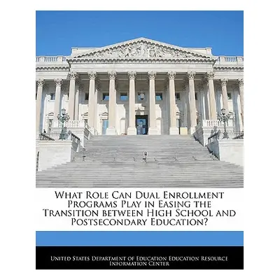 "What Role Can Dual Enrollment Programs Play in Easing the Transition Between High School and Po