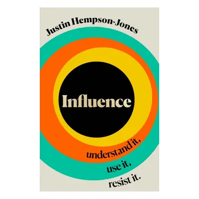 "Influence" - "Understand it, Use it, Resist it" ("Hempson-Jones Justin")