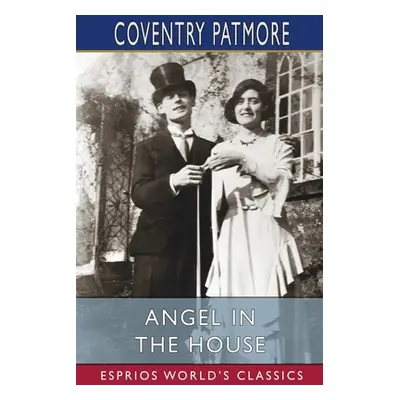 "Angel in the House (Esprios Classics)" - "" ("Patmore Coventry")