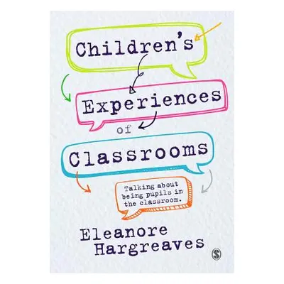 "Children's Experiences of Classrooms: Talking about Being Pupils in the Classroom" - "" ("Hargr